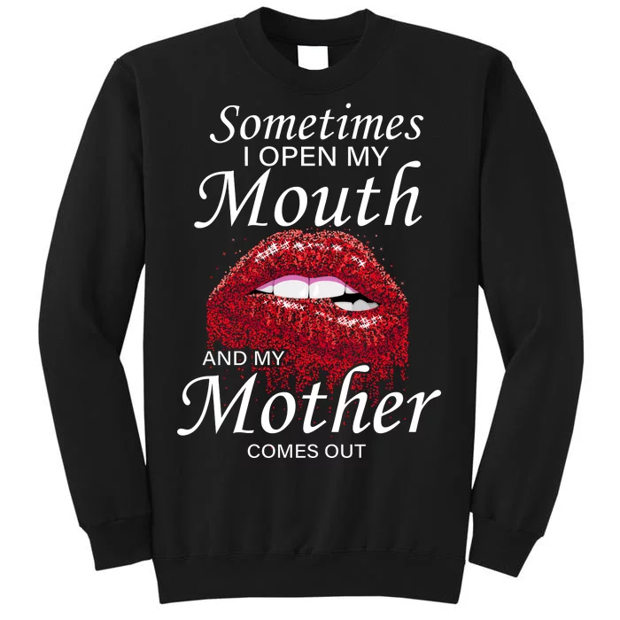 Sometimes When I Open My Mouth My Mother Comes Out Tall Sweatshirt