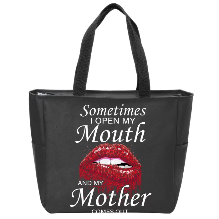 Sometimes When I Open My Mouth My Mother Comes Out Zip Tote Bag