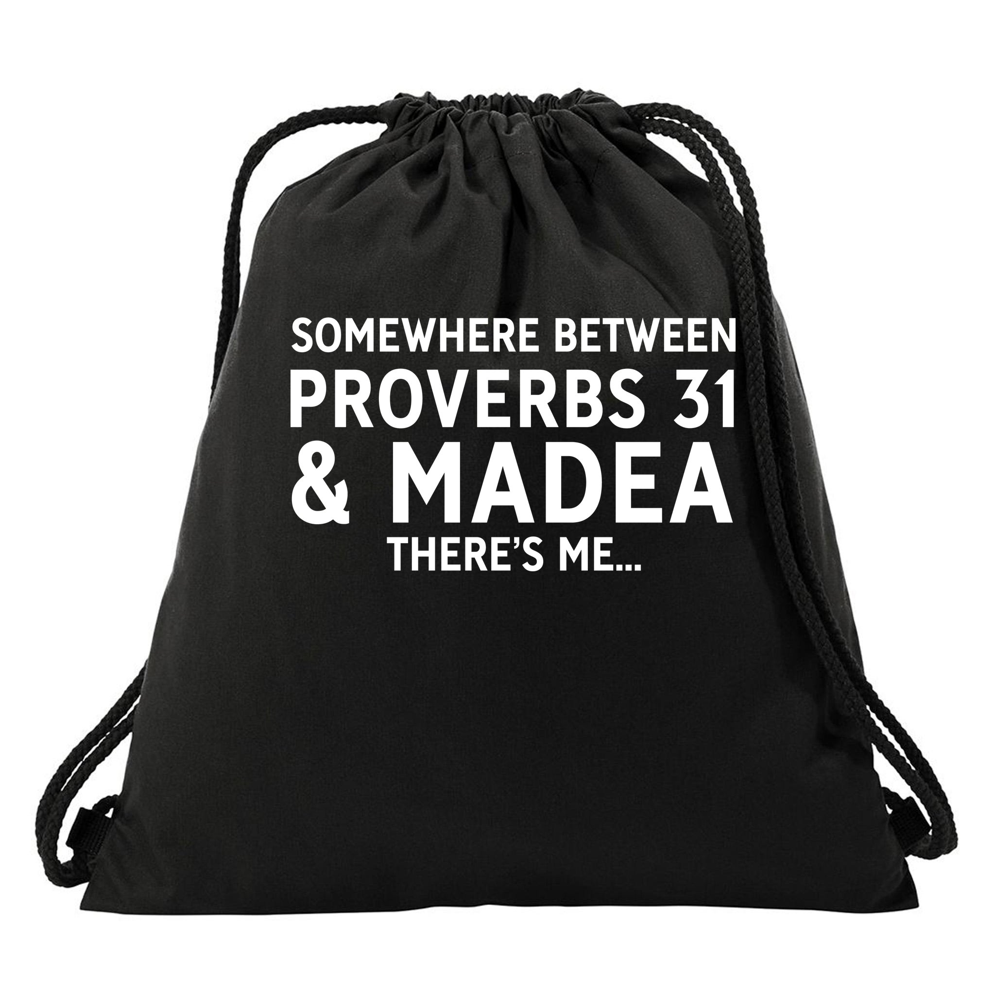 Somewhere between proverbs 31 And Madea There s Me Drawstring Bag