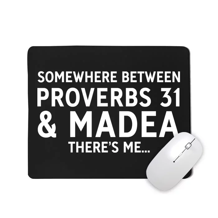 Somewhere between proverbs 31 And Madea There's Me Mousepad