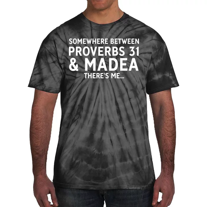 Somewhere between proverbs 31 And Madea There's Me Tie-Dye T-Shirt