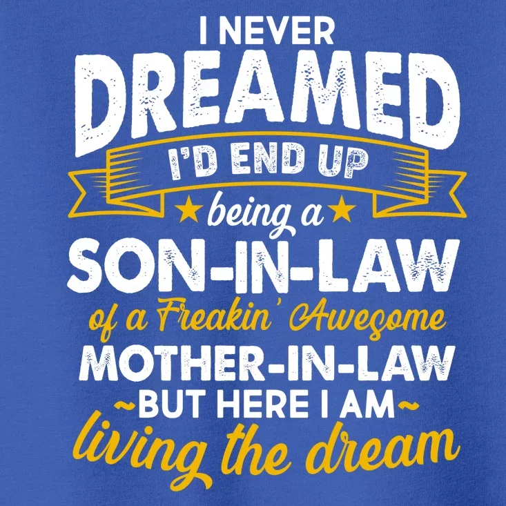 Son In Law Of A Freaking Awesome Mother In Law Toddler T-Shirt