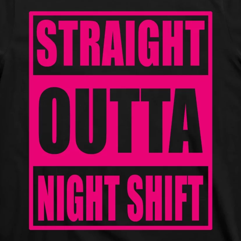 Straight Outta Night Shift Funny Night Worker Gift T-Shirt