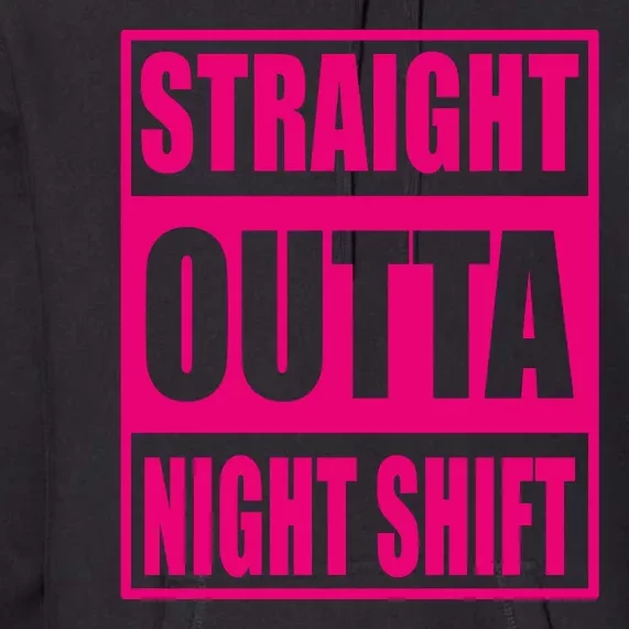 Straight Outta Night Shift Funny Night Worker Gift Premium Hoodie