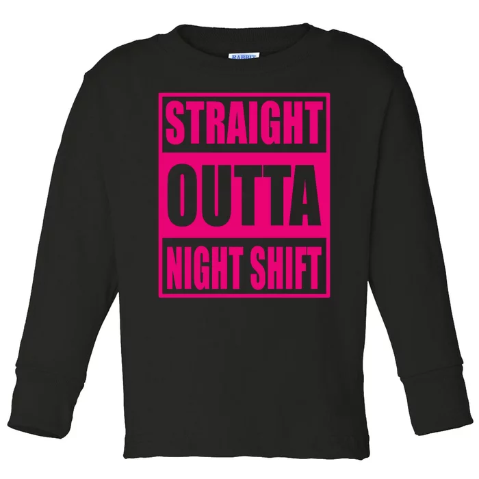 Straight Outta Night Shift Funny Night Worker Gift Toddler Long Sleeve Shirt