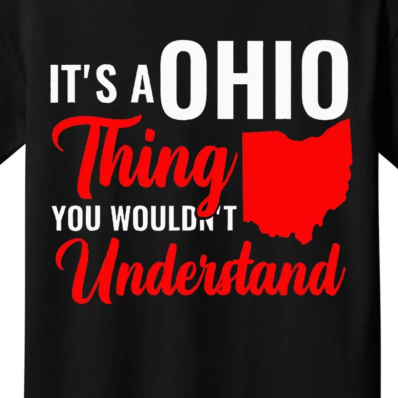 State Of Ohio ItS A Ohio Thing You WouldnT Understand Kids T-Shirt