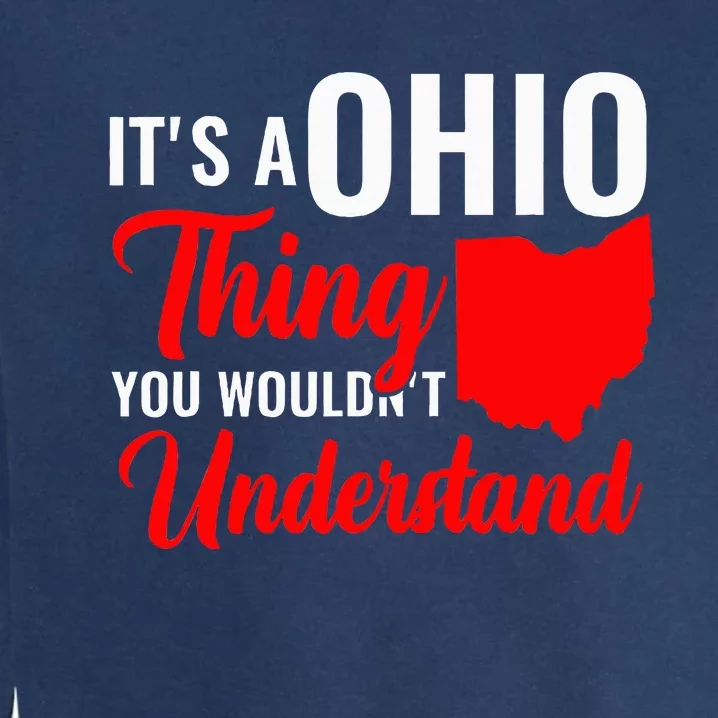 State Of Ohio ItS A Ohio Thing You WouldnT Understand Garment-Dyed Sweatshirt