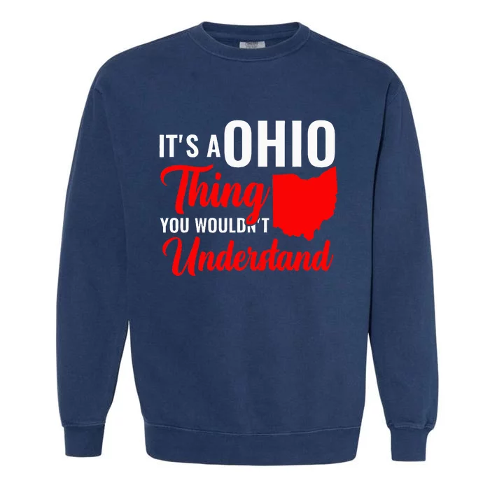 State Of Ohio ItS A Ohio Thing You WouldnT Understand Garment-Dyed Sweatshirt