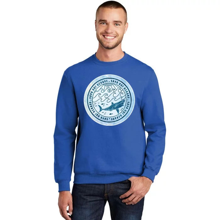 Save Our Oceans Conservation And Preservation Shark Love Great Gift Tall Sweatshirt