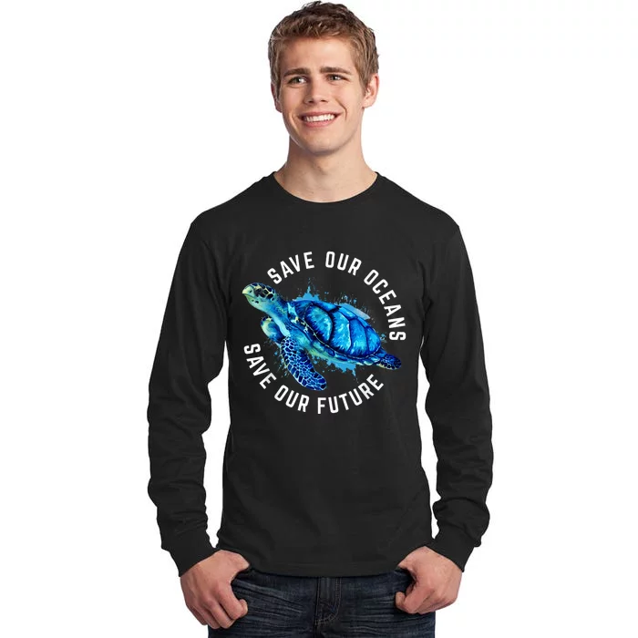 Save Our Oceans Turtle Earth Day Pro Environment Conservancy Tall Long Sleeve T-Shirt