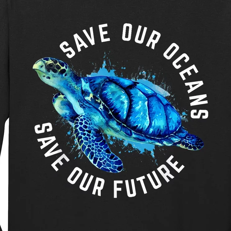 Save Our Oceans Turtle Earth Day Pro Environment Conservancy Tall Long Sleeve T-Shirt