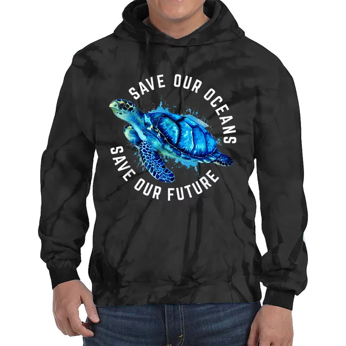 Save Our Oceans Turtle Earth Day Pro Environment Conservancy Tie Dye Hoodie