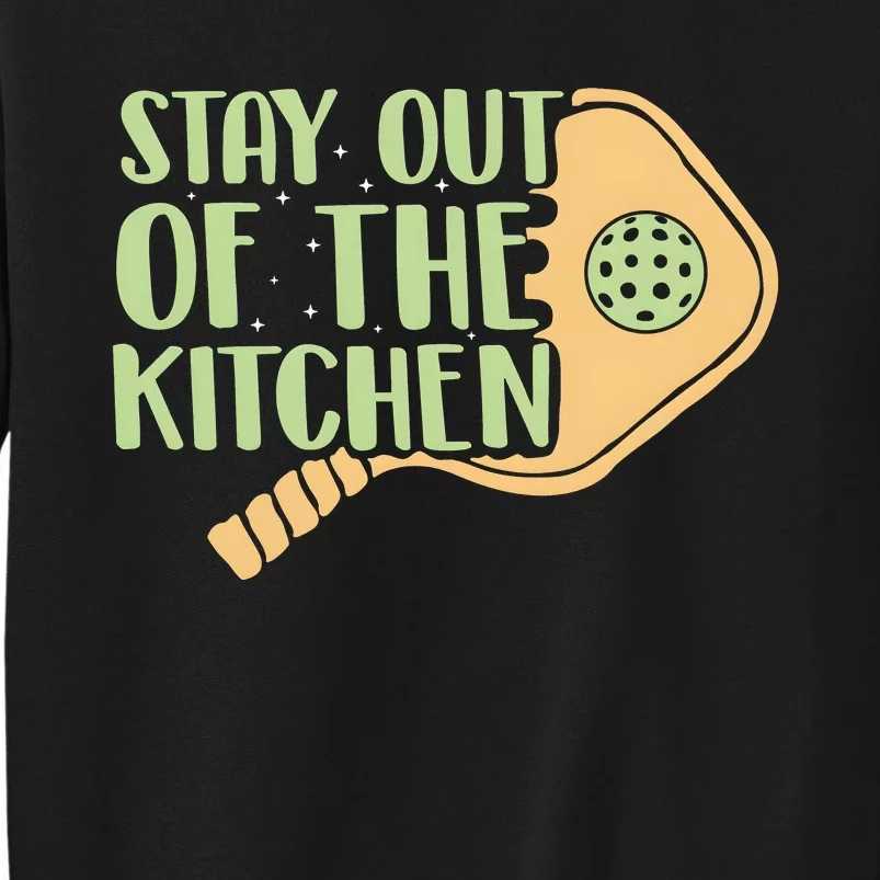 Stay Out Of The Kitchen Funny Pickleball Tall Sweatshirt