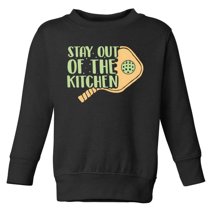 Stay Out Of The Kitchen Funny Pickleball Toddler Sweatshirt