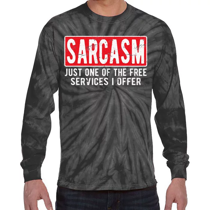 Sarcasm One Of The Free Services I Offer Sarcastic Humor Tie-Dye Long Sleeve Shirt