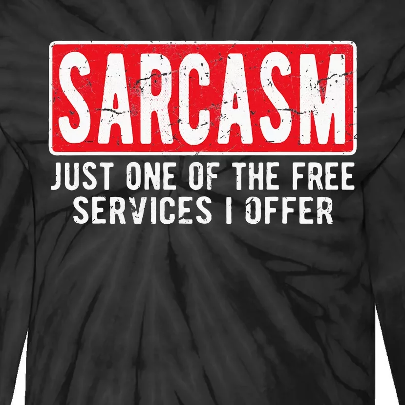 Sarcasm One Of The Free Services I Offer Sarcastic Humor Tie-Dye Long Sleeve Shirt