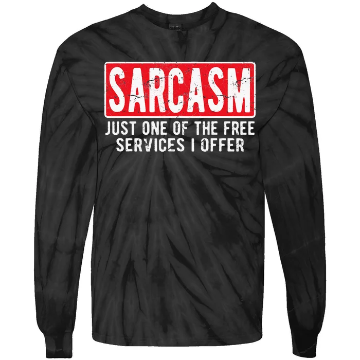 Sarcasm One Of The Free Services I Offer Sarcastic Humor Tie-Dye Long Sleeve Shirt