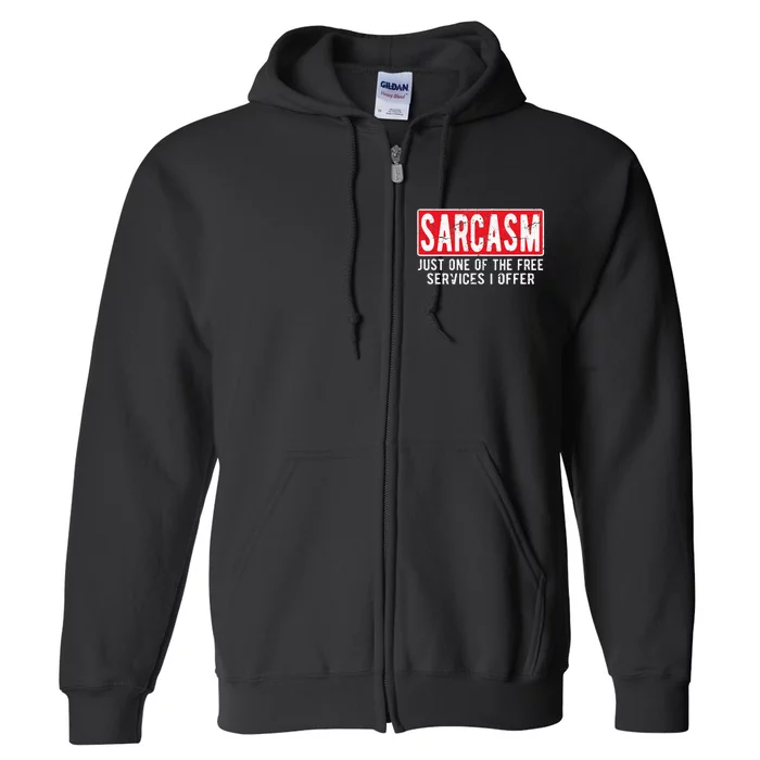 Sarcasm One Of The Free Services I Offer Sarcastic Humor Full Zip Hoodie