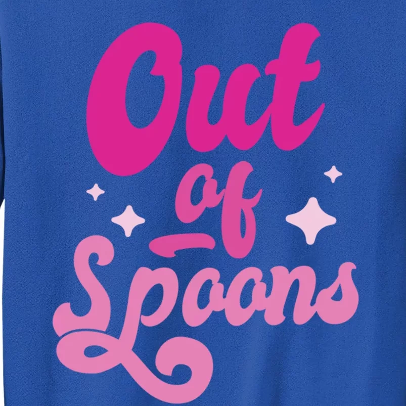 Spoonie Out Of Spoons Cute Gift Tall Sweatshirt