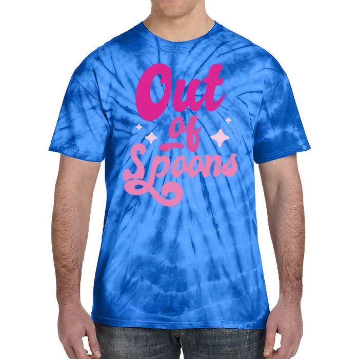 Spoonie Out Of Spoons Cute Gift Tie-Dye T-Shirt