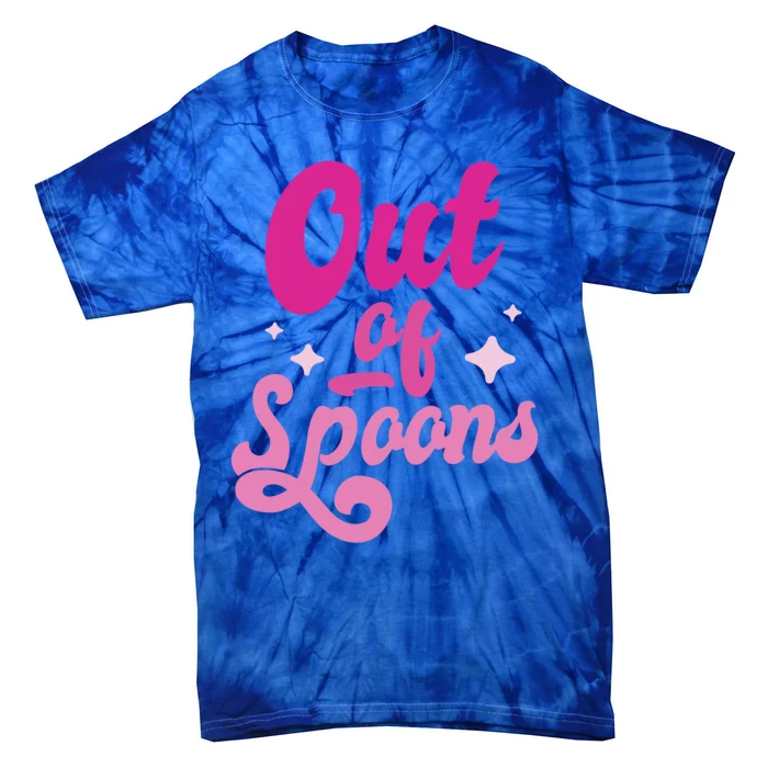 Spoonie Out Of Spoons Cute Gift Tie-Dye T-Shirt