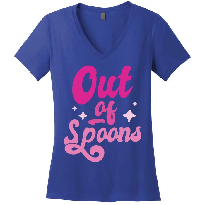 Spoonie Out Of Spoons Cute Gift Women's V-Neck T-Shirt