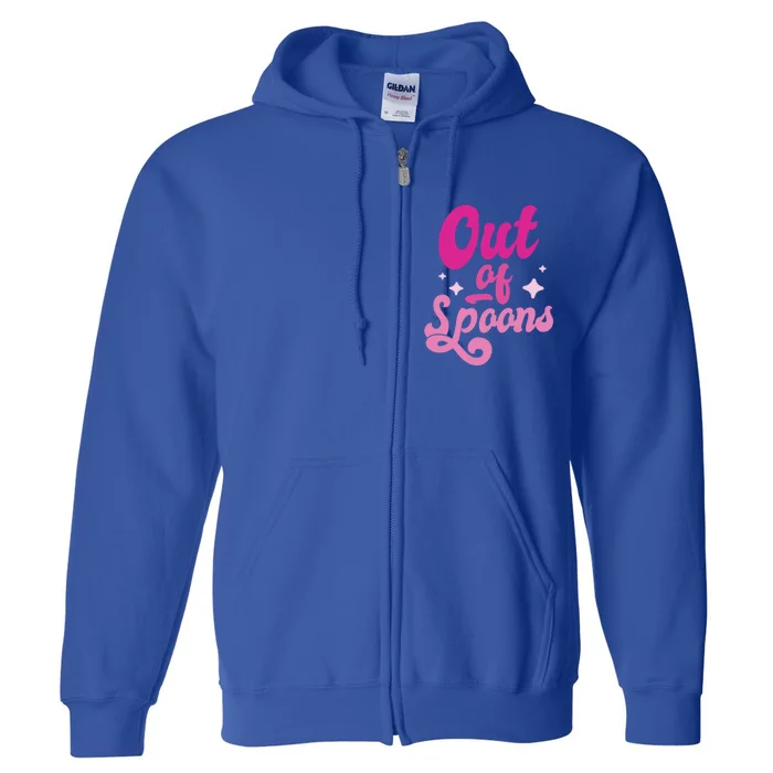 Spoonie Out Of Spoons Cute Gift Full Zip Hoodie