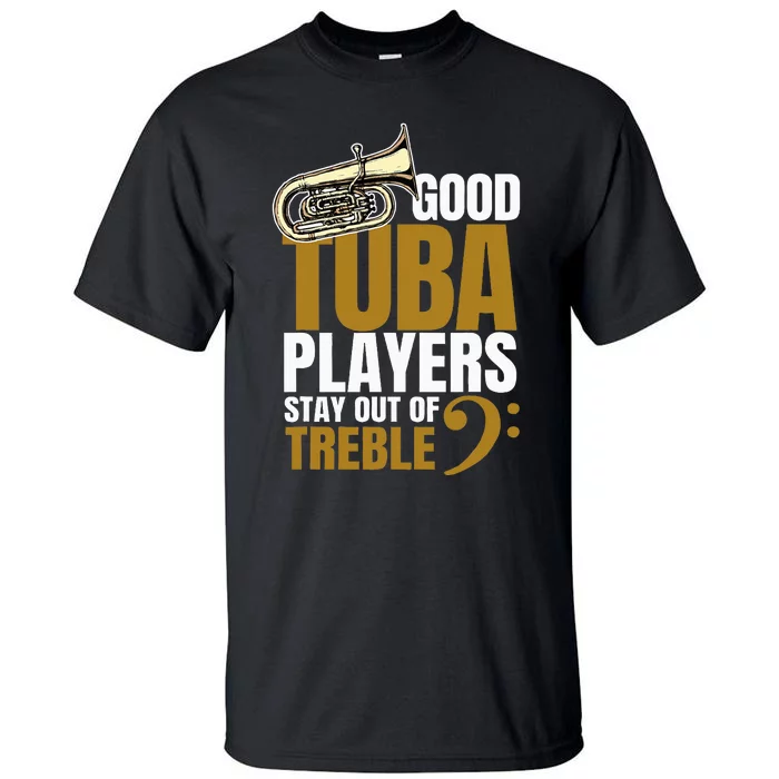 Stay Out Of Treble Tuba Player Brass Instrument Tuba Tall T-Shirt