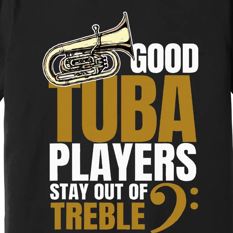 Stay Out Of Treble Tuba Player Brass Instrument Tuba Premium T-Shirt