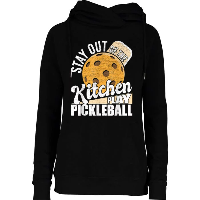 Stay Out Of The Kitchen Play Pickleball Paddleball Lover Womens Funnel Neck Pullover Hood