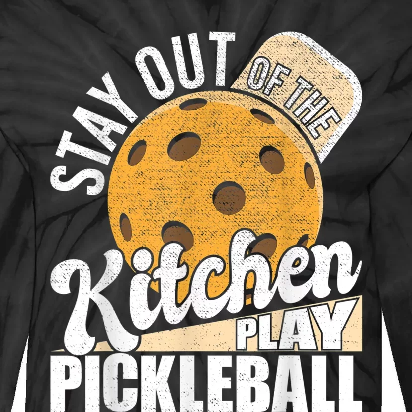 Stay Out Of The Kitchen Play Pickleball Paddleball Lover Tie-Dye Long Sleeve Shirt