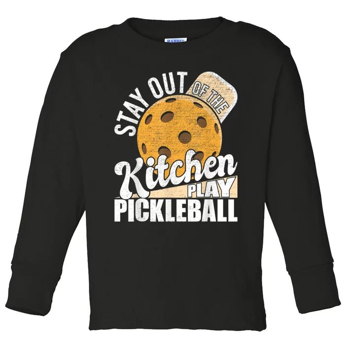 Stay Out Of The Kitchen Play Pickleball Paddleball Lover Toddler Long Sleeve Shirt