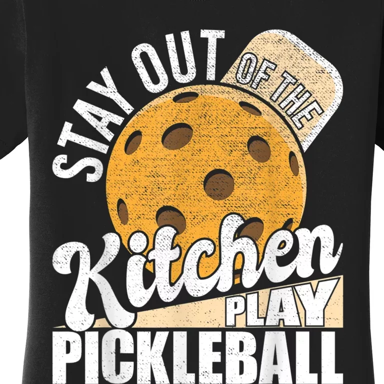 Stay Out Of The Kitchen Play Pickleball Paddleball Lover Women's T-Shirt