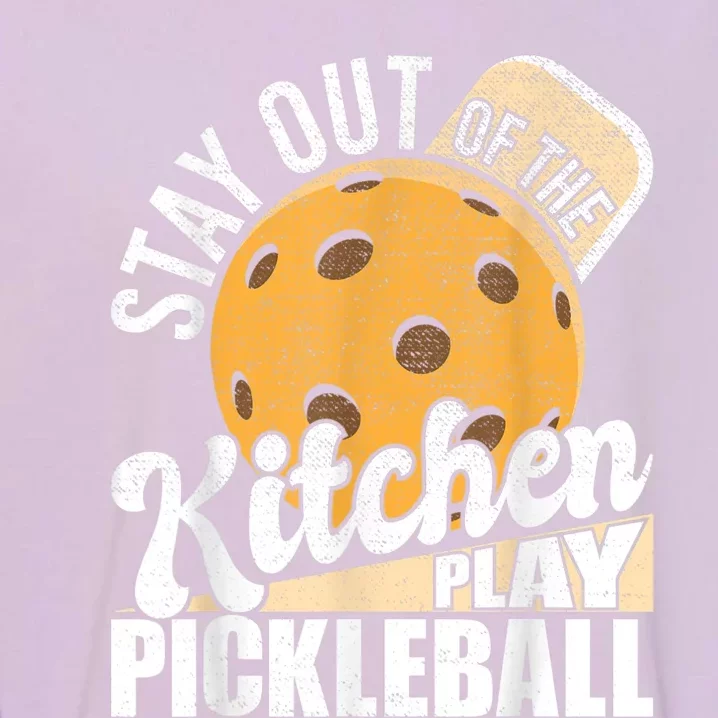 Stay Out Of The Kitchen Play Pickleball Paddleball Lover Garment-Dyed Sweatshirt