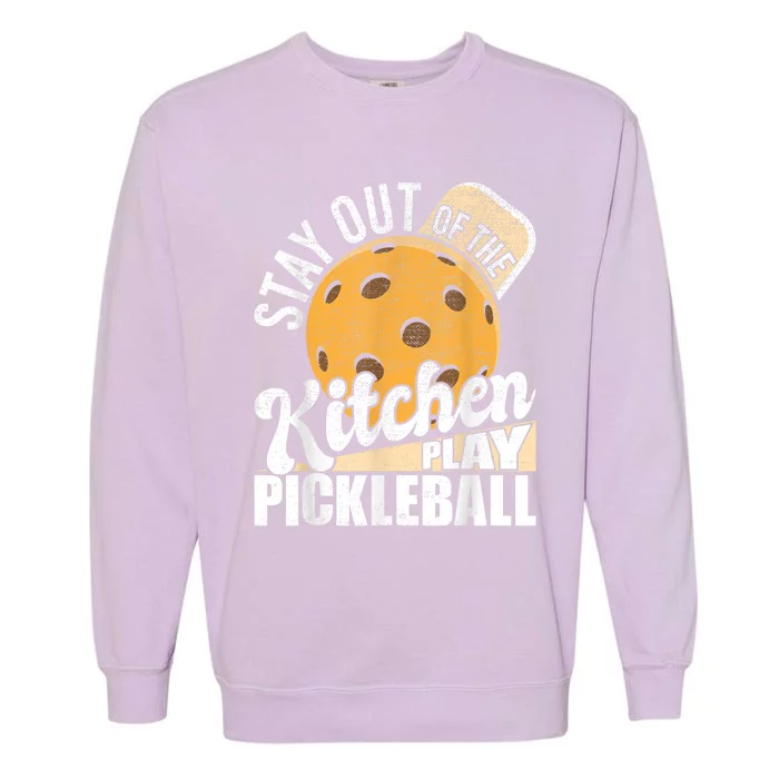 Stay Out Of The Kitchen Play Pickleball Paddleball Lover Garment-Dyed Sweatshirt