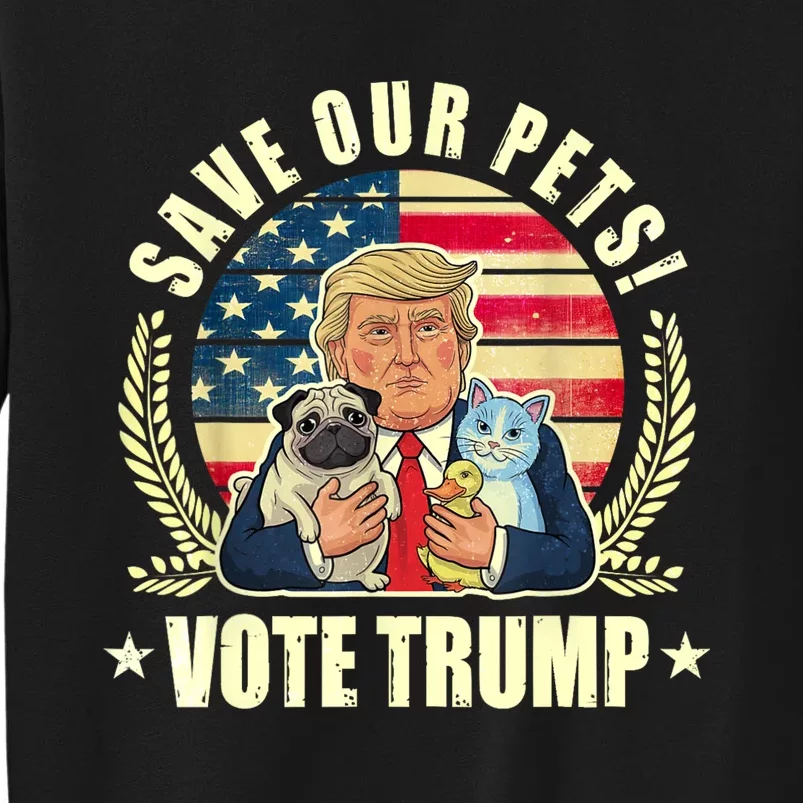 Save Our Pets Vote For Trump 2024 Trump Vance 2024 Election Tall Sweatshirt