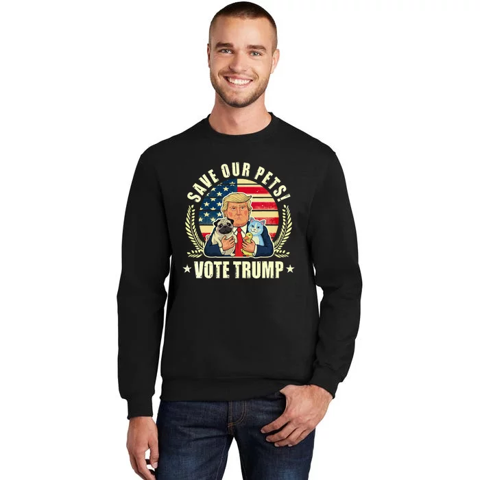 Save Our Pets Vote For Trump 2024 Trump Vance 2024 Tall Sweatshirt