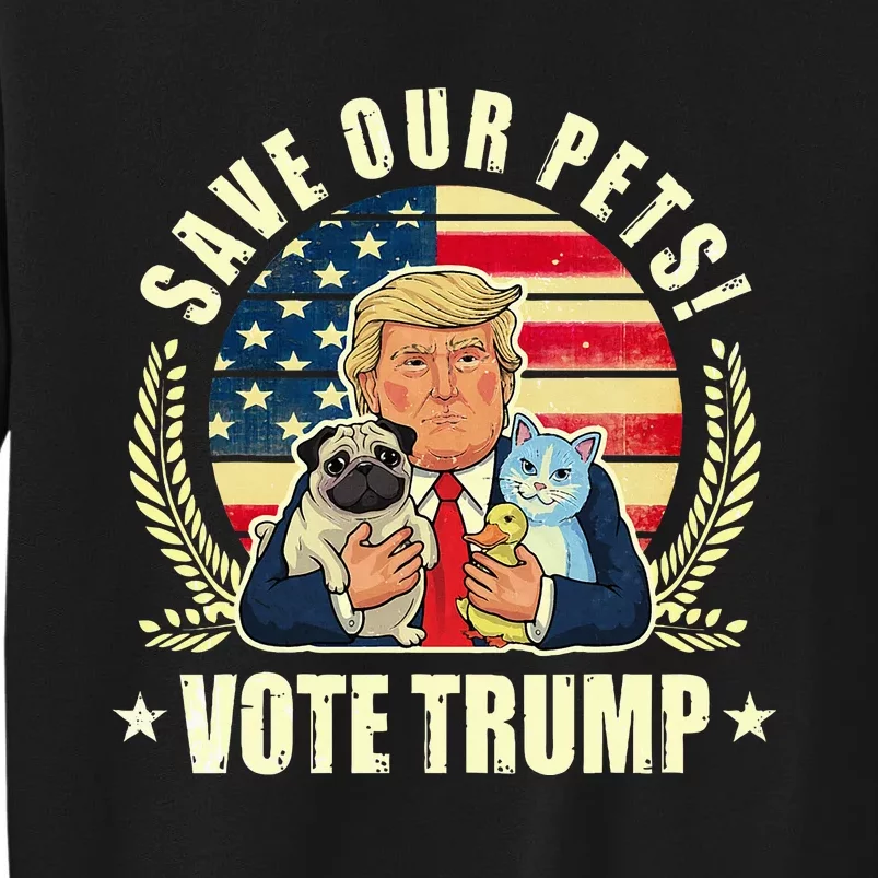 Save Our Pets Vote For Trump 2024 Trump Vance 2024 Tall Sweatshirt