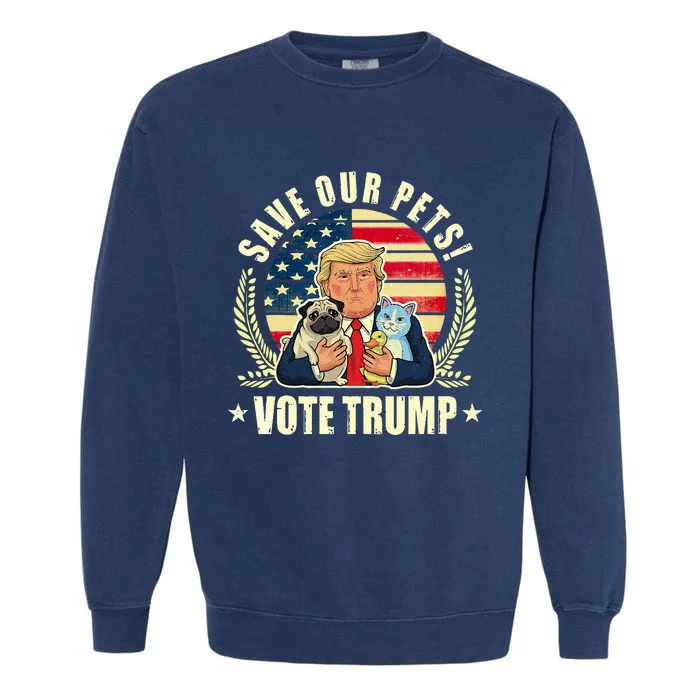 Save Our Pets Vote For Trump 2024 Trump Vance 2024 Garment-Dyed Sweatshirt