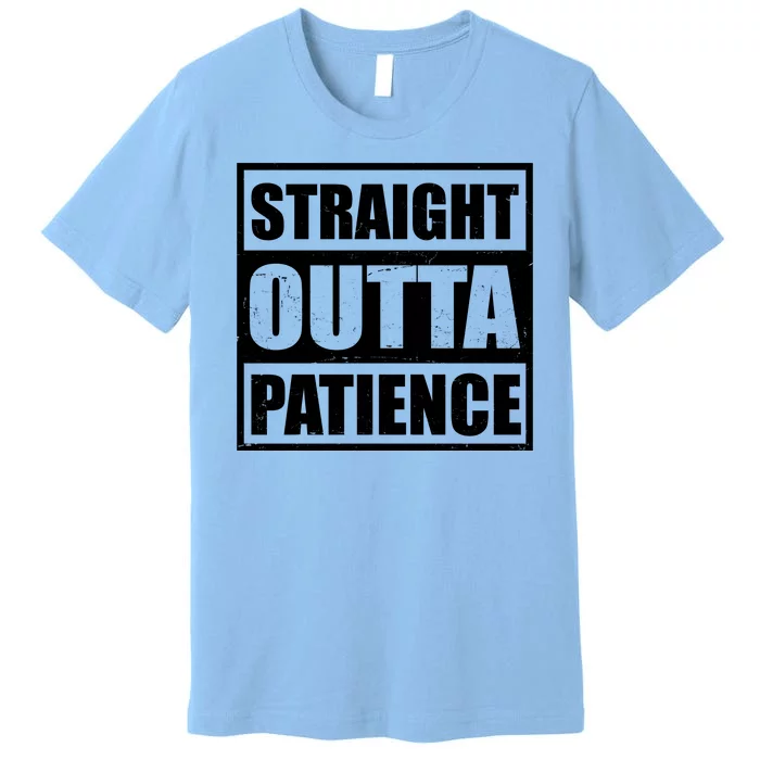 Straight Outta Patience Meme Premium T-Shirt