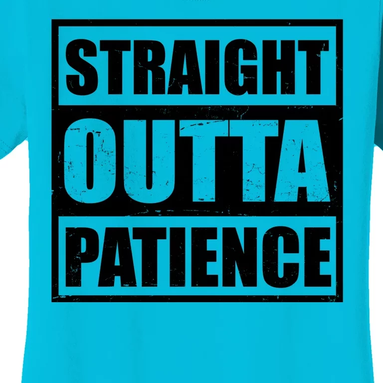 Straight Outta Patience Meme Women's T-Shirt