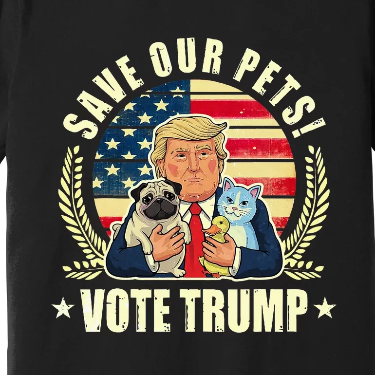 Save Our Pets Vote For Trump 2024 Trump Vance 2024 Premium T-Shirt