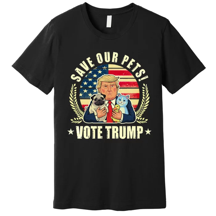 Save Our Pets Vote For Trump 2024 Trump Vance 2024 Premium T-Shirt