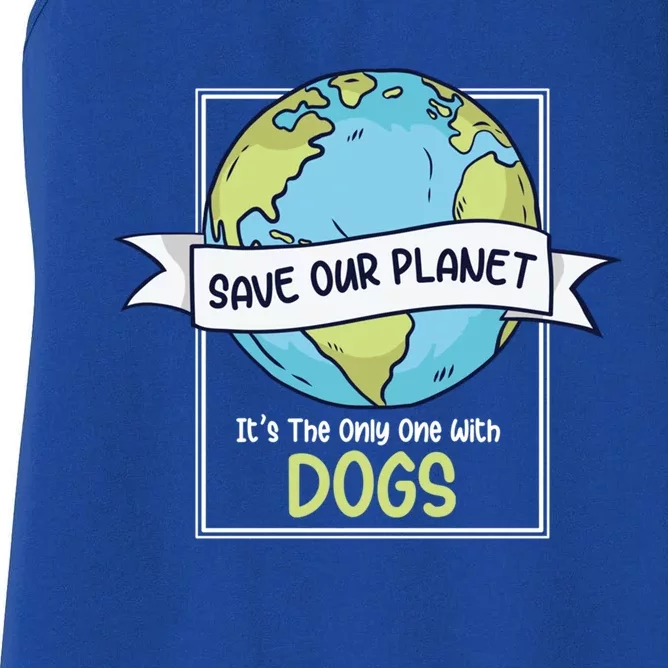 Save Our Planet Its The Only One With Dogs Funny Earth Day Gift Women's Racerback Tank