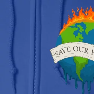 Save Our Planet Save Our Home Earth Day Gift Full Zip Hoodie