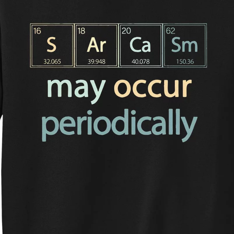 Sarcasm Occur Periodically Scientist Chemistry Elements Joke Sweatshirt