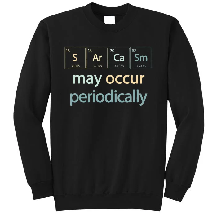 Sarcasm Occur Periodically Scientist Chemistry Elements Joke Sweatshirt