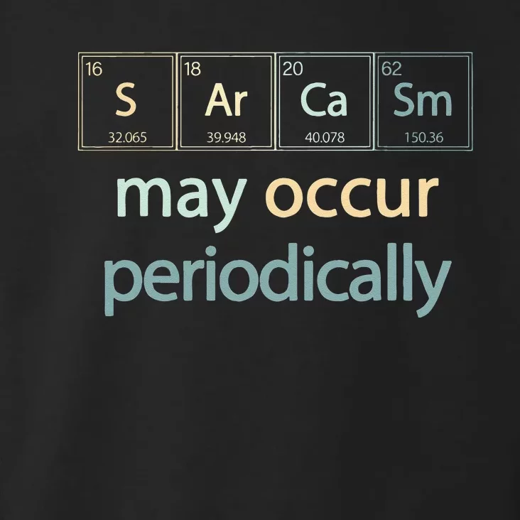 Sarcasm Occur Periodically Scientist Chemistry Elements Joke Toddler Hoodie