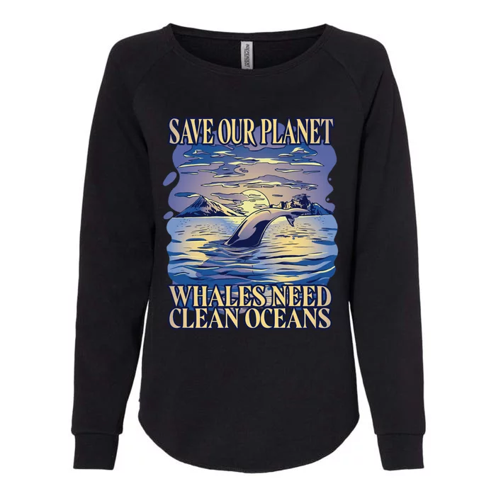 Save Our Planet Whales Need Oceans Meaningful Gift Womens California Wash Sweatshirt