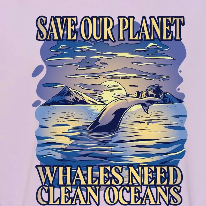 Save Our Planet Whales Need Oceans Meaningful Gift Garment-Dyed Sweatshirt